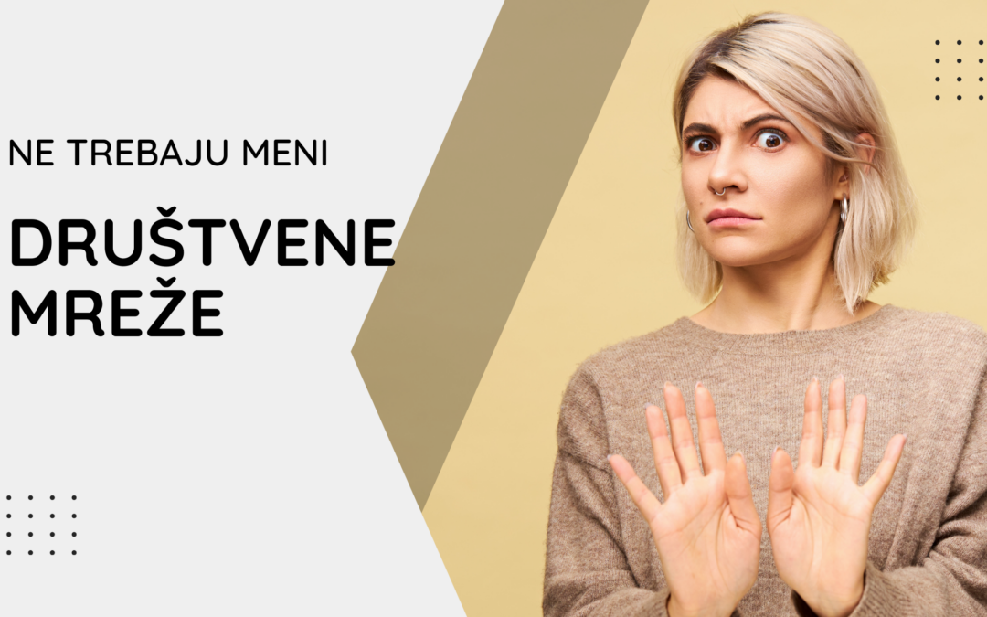 “Društvene Mreže Mi Nisu Potrebne”